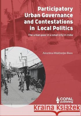 Participatory Governance and Contestations in Local Politics Anurima Mukherjee Basu 9788195320813 Copal Publishing - książka