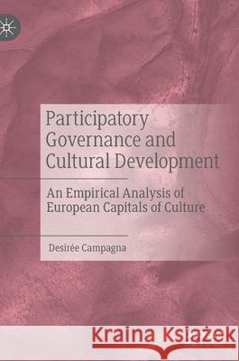 Participatory Governance and Cultural Development: An Empirical Analysis of European Capitals of Culture Desir Campagna 9783030816476 Palgrave MacMillan - książka