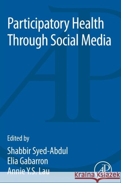 Participatory Health Through Social Media Shabbir Syed-Abdul Elia Gabarron Annie Lau 9780128092699 Academic Press - książka