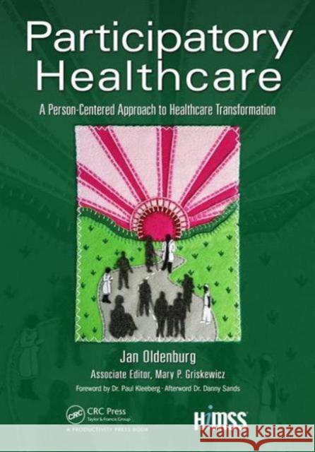 Participatory Healthcare: A Person-Centered Approach to Healthcare Transformation Jan Oldenburg Mary P. Griskewicz 9781498769624 CRC Press - książka