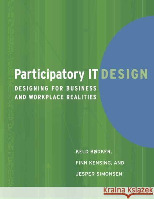 Participatory IT Design: Designing for Business and Workplace Realities Bodker, Keld 9780262512442 Mit Press - książka