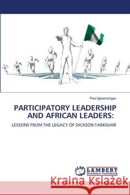 PARTICIPATORY LEADERSHIP AND AFRICAN LEADERS: Igbashangev, Paul 9786208448981 LAP Lambert Academic Publishing - książka