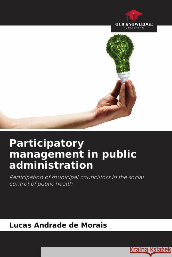 Participatory management in public administration Andrade de Morais, Lucas 9786206353393 Our Knowledge Publishing - książka