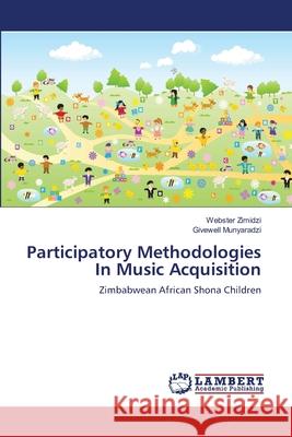 Participatory Methodologies In Music Acquisition Zimidzi, Webster 9783659150098 LAP Lambert Academic Publishing - książka