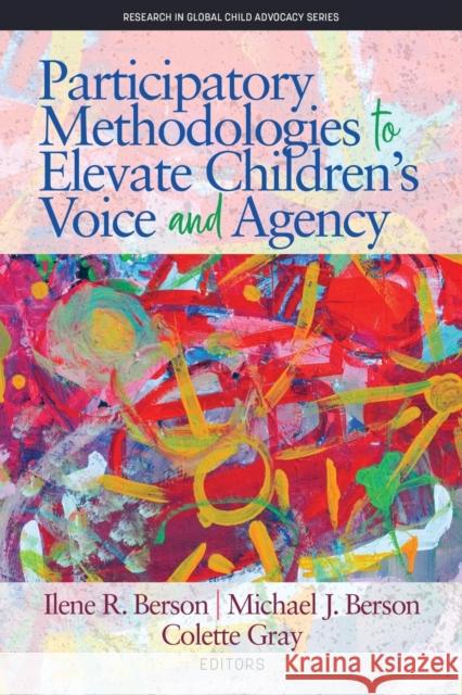 Participatory Methodologies to Elevate Children's Voice and Agency Ilene R. Berson Michael J. Berson Colette Gray 9781641135467 Information Age Publishing - książka