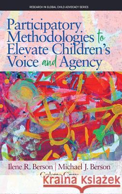 Participatory Methodologies to Elevate Children's Voice and Agency Ilene R. Berson Michael J. Berson Colette Gray 9781641135474 Information Age Publishing - książka