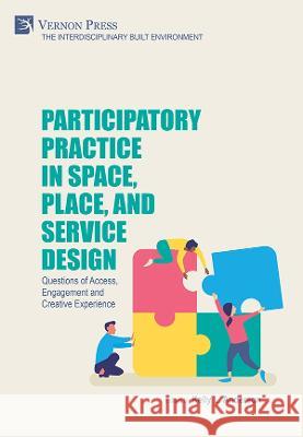 Participatory Practice in Space, Place, and Service Design: Questions of Access, Engagement and Creative Experience Kelly L. Anderson 9781648891908 Vernon Press - książka