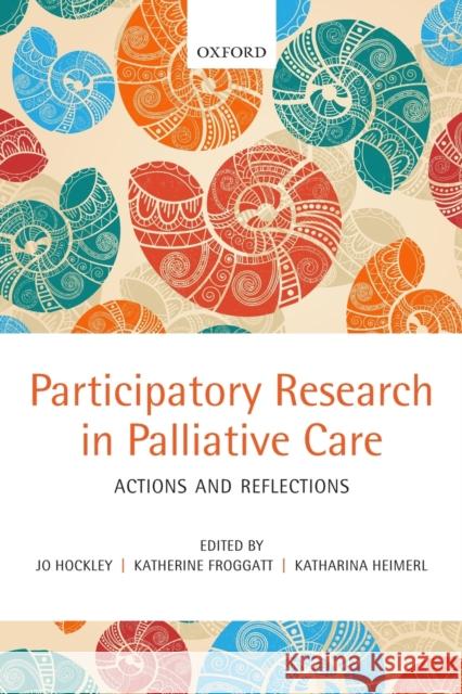 Participatory Research in Palliative Care: Actions and Reflections Hockley, Jo 9780199644155 Oxford University Press, USA - książka