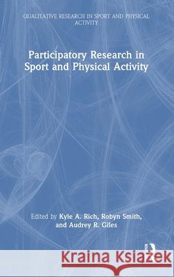 Participatory Research in Sport and Physical Activity Kyle A. Rich Audrey R. Giles Robyn Smith 9781032553696 Routledge - książka