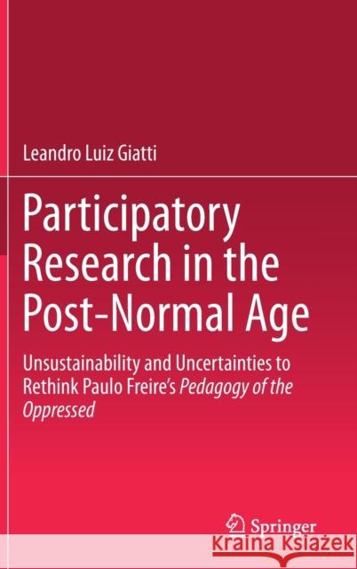Participatory Research in the Post-Normal Age: Unsustainability and Uncertainties to Rethink Paulo Freire's Pedagogy of the Oppressed Giatti, Leandro Luiz 9783030279233 Springer - książka