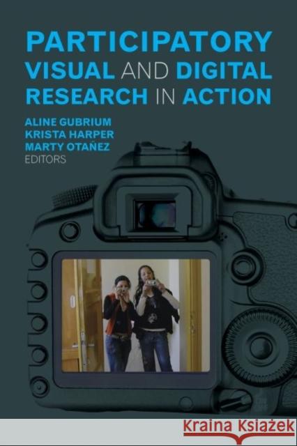 Participatory Visual and Digital Research in Action Aline Gubrium Krista Harper Marty Otanez 9781629580548 Left Coast Press - książka