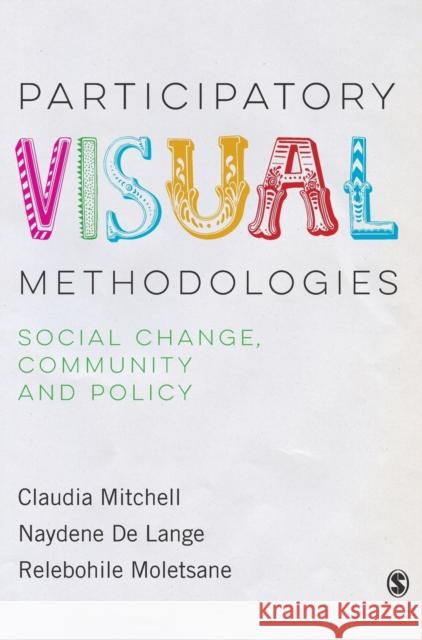 Participatory Visual Methodologies: Social Change, Community and Policy Claudia Mitchell Naydene Delange Relebohile Moletsane 9781473947306 Sage Publications Ltd - książka