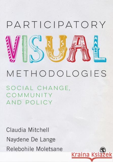 Participatory Visual Methodologies: Social Change, Community and Policy Claudia Mitchell Naydene Delange Relebohile Moletsane 9781473947313 Sage Publications Ltd - książka