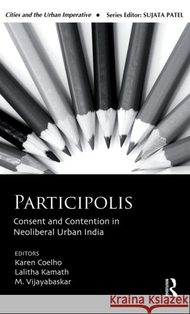 Participolis: Consent and Contention in Neoliberal Urban India Coelho, Karen 9780415811934 Routledge India - książka