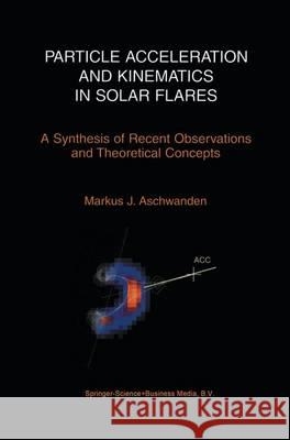 Particle Acceleration and Kinematics in Solar Flares Markus J. Aschwanden 9789048160624 Not Avail - książka