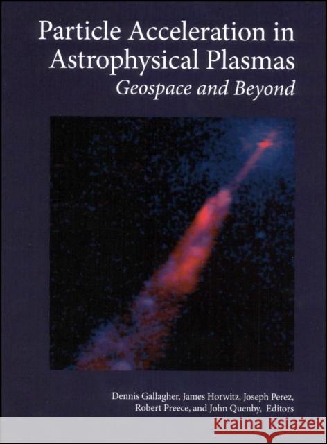 Particle Acceleration in Astrophysical Plasmas: Geospace and Beyond Gallagher, Dennis 9780875904214 John Wiley & Sons - książka