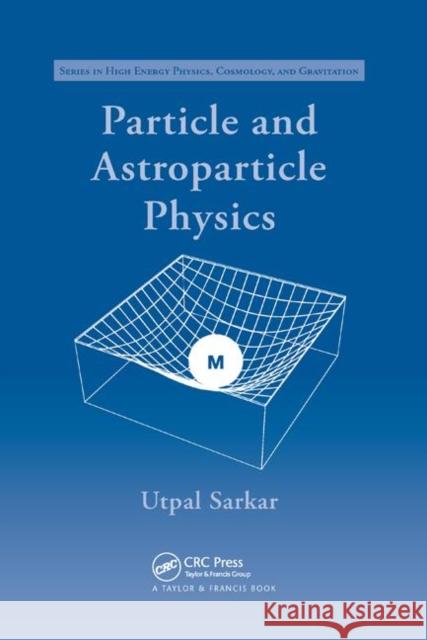 Particle and Astroparticle Physics Utpal Sarkar 9780367388102 CRC Press - książka