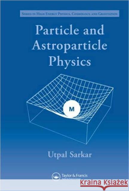 Particle and Astroparticle Physics Sarkar                                   Utpal Sarkar 9781584889311 Taylor & Francis Group - książka