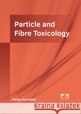 Particle and Fibre Toxicology Hailey Kennedy 9781632429087 Foster Academics - książka