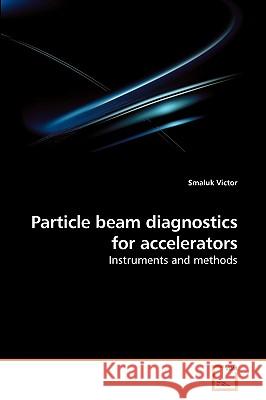 Particle beam diagnostics for accelerators Victor, Smaluk 9783639213812 VDM Verlag - książka