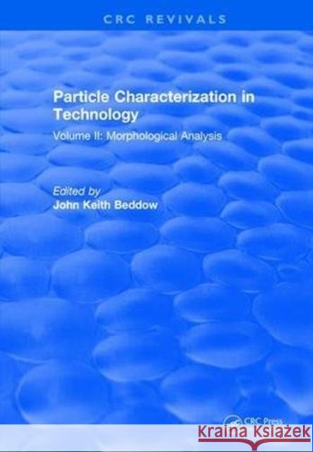 Particle Characterization in Technology: Volume II: Morphological Analysis J.K. Beddow 9781315896267 Taylor and Francis - książka