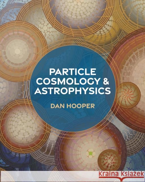 Particle Cosmology and Astrophysics Dan Hooper 9780691235042 Princeton University Press - książka