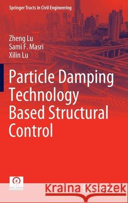 Particle Damping Technology Based Structural Control Zheng Lu Sami F. Masri Xilin Lu 9789811534980 Springer - książka