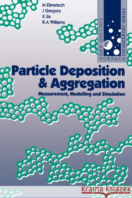 Particle Deposition and Aggregation: Measurement, Modelling and Simulation M. Elimelech (Department of Civil and Environmental Engineering, UCLA), Xiadong Jia (Camborne School of Mines, Universit 9780750670241 Elsevier Science & Technology - książka