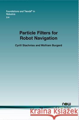 Particle Filters for Robot Navigation Cyrill Stachniss Wolfram Burgard 9781601987587 Now Publishers - książka