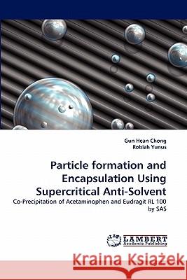 Particle formation and Encapsulation Using Supercritical Anti-Solvent Chong, Gun Hean 9783843389860 LAP Lambert Academic Publishing AG & Co KG - książka