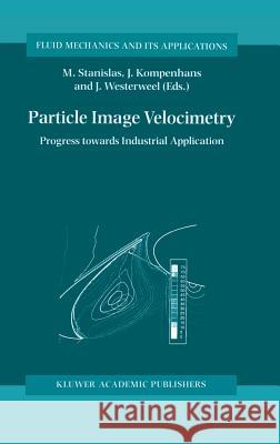 Particle Image Velocimetry: Progress Towards Industrial Application Stanislas, Michel 9780792361602 Springer Netherlands - książka