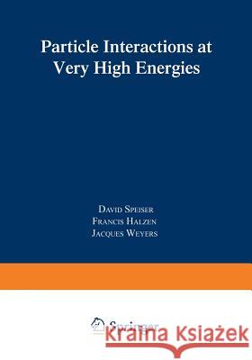 Particle Interactions at Very High Energies: Part B Halzen, Francis 9781468428285 Springer - książka