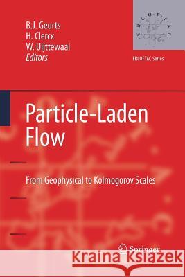 Particle-Laden Flow: From Geophysical to Kolmogorov Scales Geurts, Bernard 9789401776608 Springer - książka