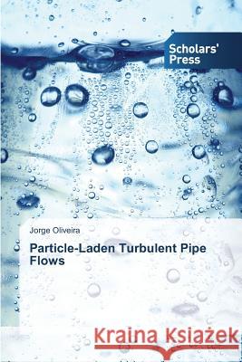 Particle-Laden Turbulent Pipe Flows Oliveira Jorge 9783639763690 Scholars' Press - książka