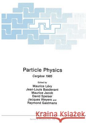 Particle Physics: Cargèse 1985 Lévy, Maurice 9781461290469 Springer - książka