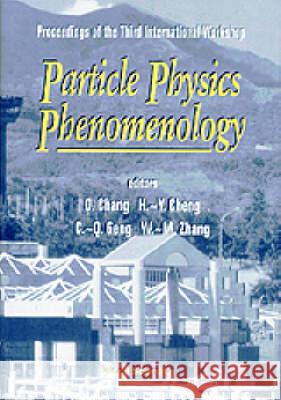 Particle Physics Phenomenology - Proceedings Of The Third International Workshop Chao Qiang Geng, D Chang, Hai Yang Cheng 9789810231477 World Scientific (RJ) - książka