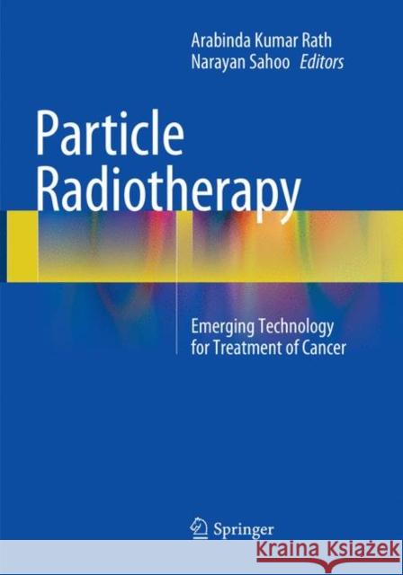 Particle Radiotherapy: Emerging Technology for Treatment of Cancer Rath, Arabinda Kumar 9788132238003 Springer - książka