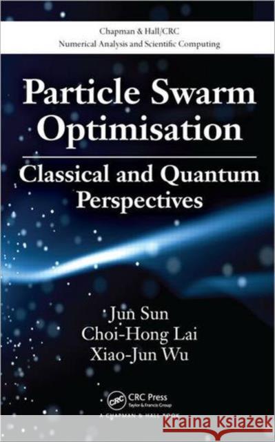 Particle Swarm Optimisation: Classical and Quantum Perspectives Sun, Jun 9781439835760 CRC Press - książka