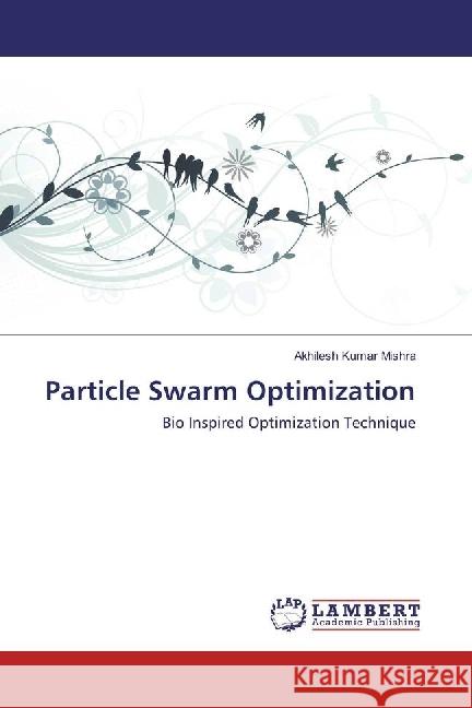 Particle Swarm Optimization : Bio Inspired Optimization Technique Mishra, Akhilesh Kumar 9783330028456 LAP Lambert Academic Publishing - książka