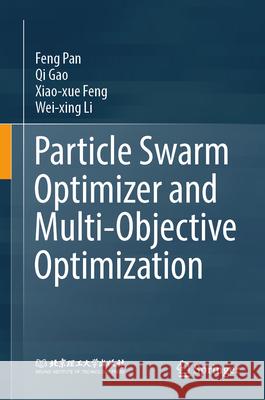 Particle Swarm Optimizer and Multi-Objective Optimization Feng Pan Qi Gao Xiao-Xue Feng 9789819533800 Springer - książka