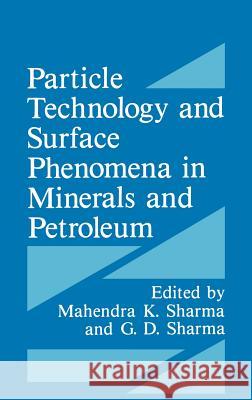 Particle Technology and Surface Phenomena in Minerals and Petroleum G. D. Sharma Mahendra K. Sharma Mahendra K. Sharma 9780306441813 Springer - książka