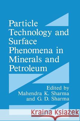 Particle Technology and Surface Phenomena in Minerals and Petroleum G. D. Sharma Mahendra K. Sharma 9781489906199 Springer - książka