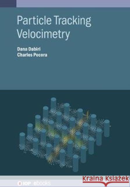 Particle Tracking Velocimetry Professor Dana Dabiri Mr Charles Pecora 9780750322010 IOP Publishing Ltd - książka