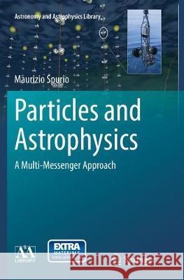 Particles and Astrophysics: A Multi-Messenger Approach Spurio, Maurizio 9783319345390 Springer - książka