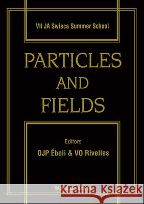 Particles And Fields - Proceedings Of The Vii Ja Swieca Summer School Oscar J P Eboli, Victor Oliveira Rivelles 9789810215972 World Scientific (RJ) - książka