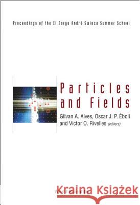 Particles and Fields: Proceedings of the XI Jorge Andre Swieca Summer School Gilvan A. Alves Oscar J. P. Eboli Victor O. Rivelles 9789812380210 World Scientific Publishing Company - książka