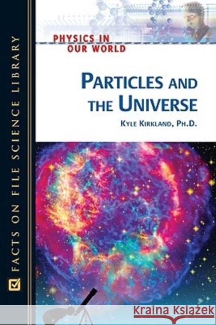 Particles and the Universe Kyle Kirkland 9780816061167 Facts on File - książka