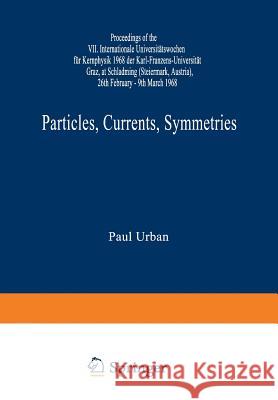 Particles, Currents, Symmetries: Proceedings of the VII. Internationale Universitätswochen Für Kernphysik 1968 Der Karl-Franzens-Universität Graz, at Urban, Paul 9783211808788 Springer - książka