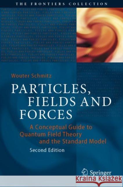 Particles, Fields and Forces: A Conceptual Guide to Quantum Field Theory and the Standard Model Schmitz, Wouter 9783030987527 Springer International Publishing - książka