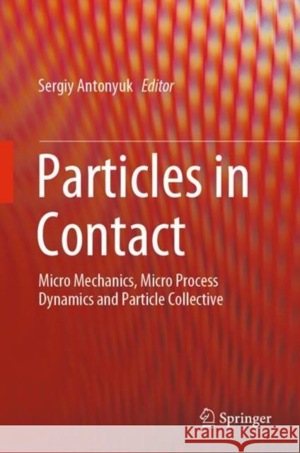 Particles in Contact: Micro Mechanics, Micro Process Dynamics and Particle Collective Antonyuk, Sergiy 9783030158989 Springer - książka